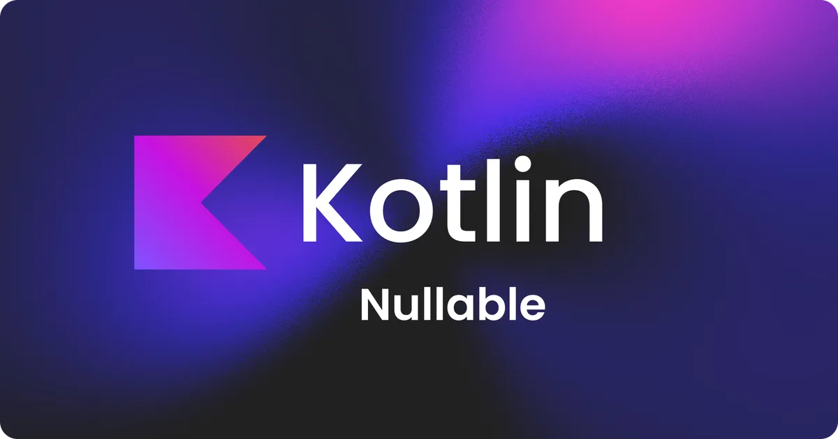Kotlin'in Nullable Güvenliği