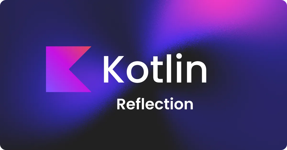Kotlin'in Gizli Gücü: Reflection