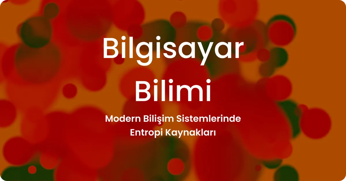 Modern Bilişim Sistemlerinde Entropi Kaynakları
